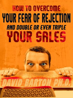 cover image of How to Overcome Your Fear of Rejection and Double or Triple Your Sales